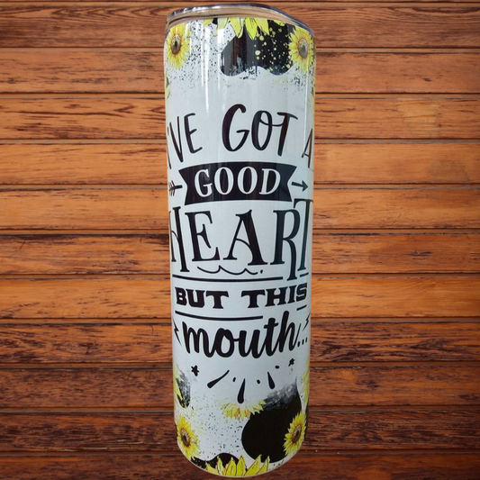I've Got A Good Heart But This Mouth 20oz