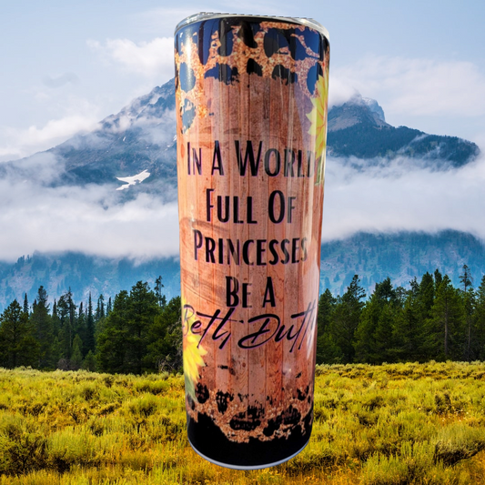 In a world of princesses be a Beth Beth Dutton 20oz
