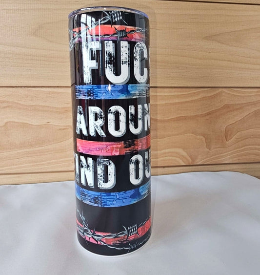 F around and find out 20oz
